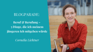 Aufruf zur Blogparade 2025: 5 Dinge, die ich meinem jüngeren Ich mitgeben würde zu Beruf & Berufung