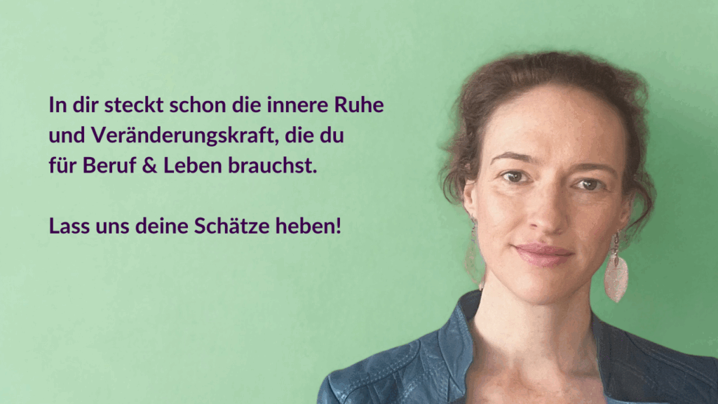 In dir steckt schon die innere Ruhe und Veränderungskraft, die du für Beruf & Leben brauchst. Lass uns deine Schätze heben!